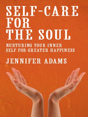 cover image of Self-Care for the Soul--Nurturing Your Inner Self for Greater Happiness